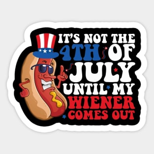 Not 4th of July Until My Wiener Comes Out Funny Hotdog Sticker